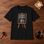 I Need Coffee T-Shirt Black flat lay on walnut coffee bar
