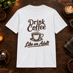 Drink Coffee Like an Adult T-Shirt in White, coffee bar flat lay mockup