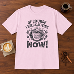 Of Course I Need Caffeine T-Shirt Light Pink coffee bar mockup