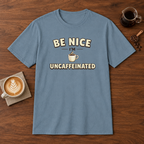 Be Nice I'm Uncaffeinated T-Shirt Stone Blue coffee bar mockup