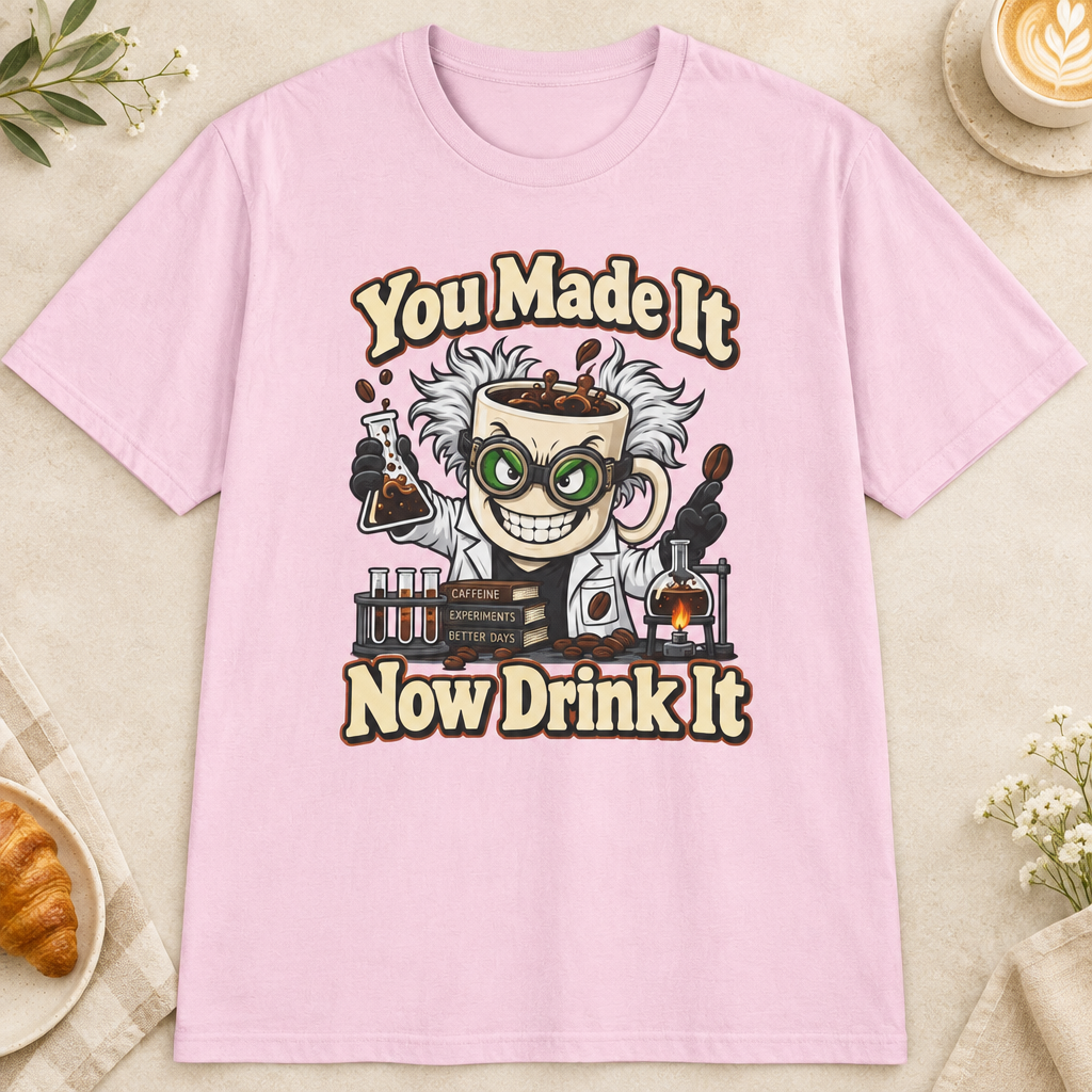 You Made It Now Drink It T-Shirt in Light Pink, premium zoom-in mockup