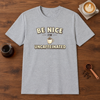 Be Nice I'm Uncaffeinated T-Shirt Sport Grey coffee bar mockup