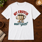 My Crutch T-Shirt White on warm coffee bar