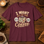 I Want All of the Coffee T-Shirt Maroon on warm coffee bar