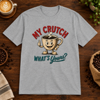 My Crutch T-Shirt Sport Grey on warm coffee bar