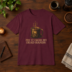 Pry It From My Dead Hands T-Shirt Maroon coffee-bar flat lay