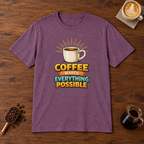 Coffee Makes Everything Possible T-Shirt Heather Maroon flat lay on walnut coffee bar