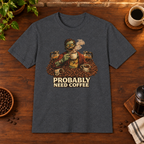 Probably Need Coffee Too T-Shirt Dark Heather Grey coffee-bar flat lay, consistent framing