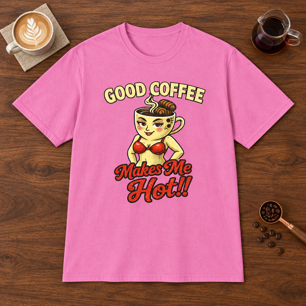 Good Coffee Makes Me Hot T-Shirt Azalea coffee bar mockup