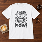 Of Course I Need Caffeine T-Shirt White coffee bar mockup