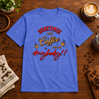 Sometimes I Love Coffee T-Shirt Heather Royal on warm coffee bar