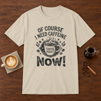 Of Course I Need Caffeine T-Shirt Sand coffee bar mockup