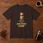 Just One More Cup T-Shirt Dark Chocolate coffee-bar flat lay