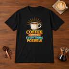 Coffee Makes Everything Possible T-Shirt Black flat lay on walnut coffee bar