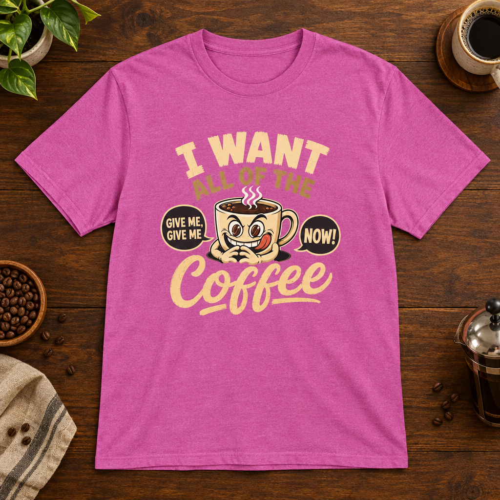 I Want All of the Coffee T-Shirt Heather Berry on warm coffee bar