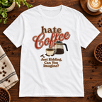 Hate Coffee T-Shirt White on warm coffee bar