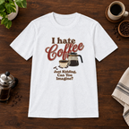 I Hate Coffee T-Shirt White coffee-bar flat lay