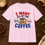 I Want All of the Coffee T-Shirt Light Pink on warm coffee bar