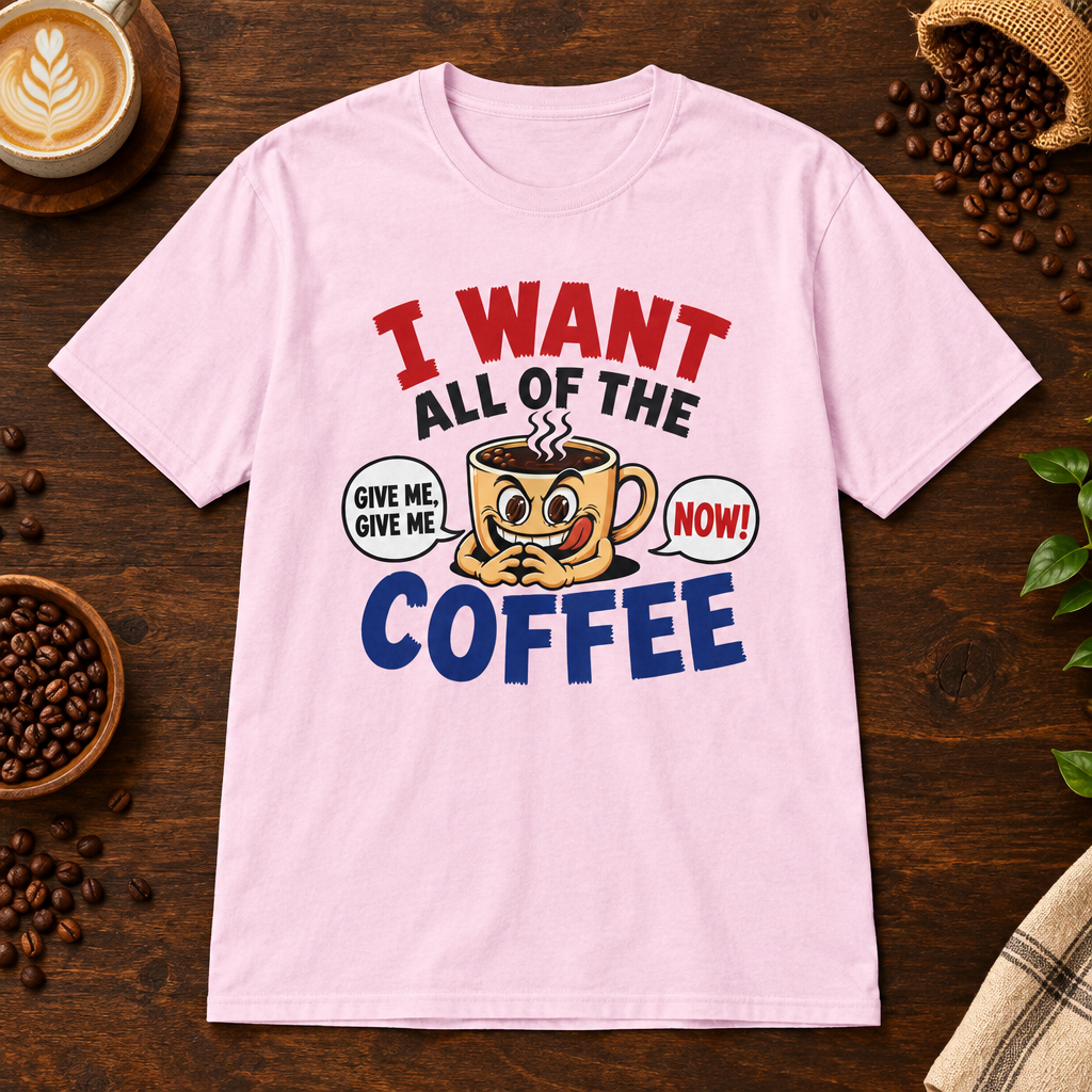 I Want All of the Coffee T-Shirt Light Pink on warm coffee bar