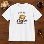 First Coffee Then We See T-Shirt White coffee bar mockup