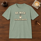 Be Nice I'm Uncaffeinated T-Shirt Sage coffee bar mockup