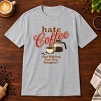 Hate Coffee T-Shirt Sport Grey on warm coffee bar