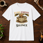 Leave Coffee Take Silence T-Shirt White coffee-bar flat lay
