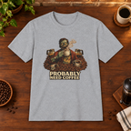 Probably Need Coffee Too T-Shirt Sport Grey coffee-bar flat lay, consistent framing