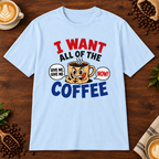 I Want All of the Coffee T-Shirt Light Blue on warm coffee bar