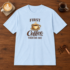 First Coffee Then We See T-Shirt Light Blue coffee bar mockup