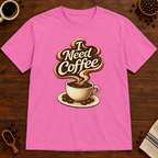 I Need Coffee T-Shirt Azalea close-fill short-sleeve coffee-bar flat lay