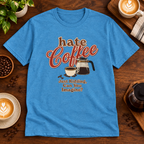 Hate Coffee T-Shirt Heather Sapphire on warm coffee bar