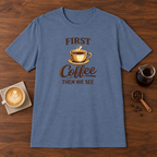 First Coffee Then We See T-Shirt Heather Indigo coffee bar mockup